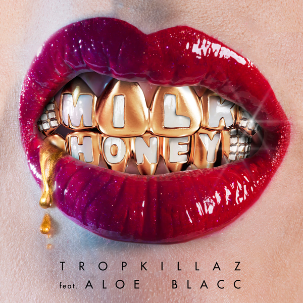 Milk-_-Honey---Tropkillaz